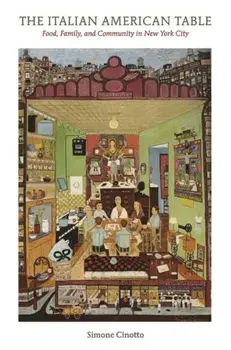 Italian American Table. Food, Family, and Community in New York City, Paperback/Simone Cinotto