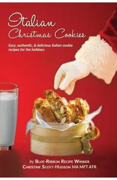 Italian Christmas Cookies: Easy, authentic, & delicious Italian cookie recipes for the holidays - Christine Scott-hudson