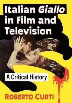 Italian Giallo in Film and Television: A Critical History, Paperback/Roberto Curti