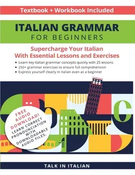 Italian Grammar for Beginners Textbook Workbook Included: Supercharge Your Italian with Essential Lessons and Exercises/***