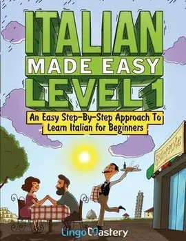 Italian Made Easy Level 1: An Easy Step-By-Step Approach to Learn Italian for Beginners (Textbook + Workbook Included), Paperback/Lingo Mastery