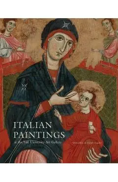 Italian Paintings at the Yale University Art Gallery: Volume 1: 1230-1420 - Laurence Kanter