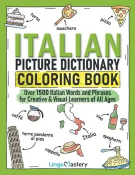 Italian Picture Dictionary Coloring Book: Over 1500 Italian Words and Phrases for Creative & Visual Learners of All Ages, Paperback/Lingo Mastery