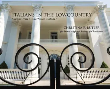 Italians in the Lowcountry: Sunny Italy's Charleston Colony, Hardcover/Christina Rae Butler