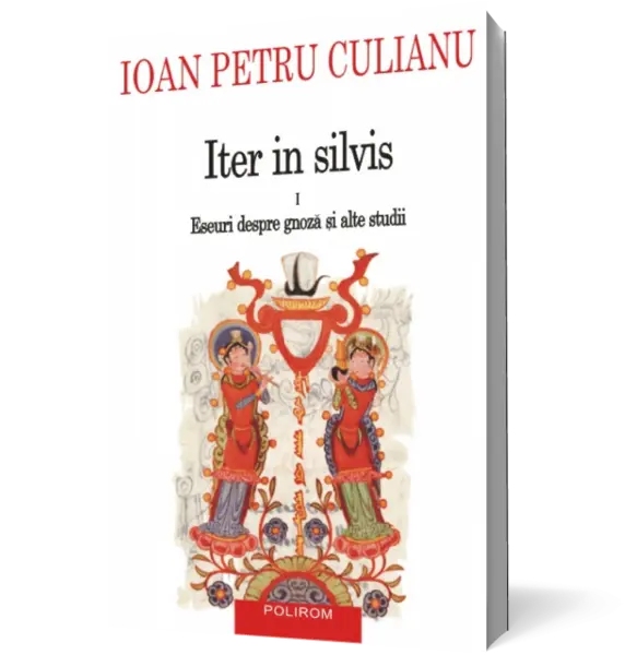 Iter in silvis. Volumul I: Eseuri despre gnoză şi alte studii