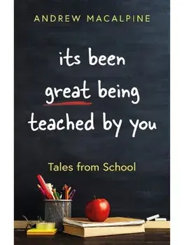 its been great being teached by you. Tales from School, Paperback/Andrew Macalpine