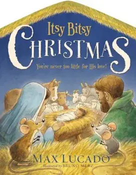 Itsy Bitsy Christmas: You're Never Too Little for His Love, Hardcover/Max Lucado