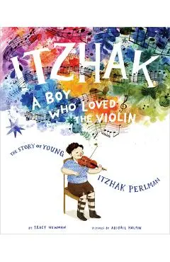 Itzhak: A Boy Who Loved the Violin - Tracy Newman