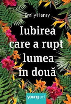 Iubirea care a rupt lumea in doua/Emily Henry