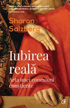Iubirea reala. Arta unei conexiuni constiente/Sharon Salzberg