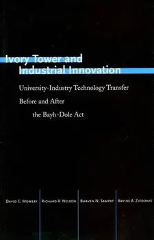 Ivory Tower and Industrial Innovation. University-Industry Technology Transfer Before and After the Bayh-Dole Act, Paperback/Arvids A. Ziedonis