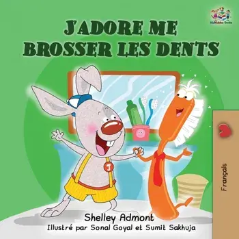 J'adore me brosser les dents: I Love to Brush My Teeth (French children's book), Paperback/Shelley Admont