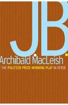 J.B.: A Play in Verse - Archibald Macleish