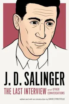 J. D. Salinger: The Last Interview: And Other Conversations, Paperback/J. D. Salinger