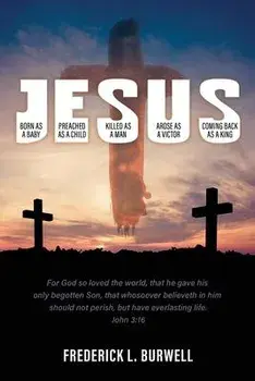 J-E-S-U-S: (Born as a Baby under the J. Preached as a child under the E. Killed as a man under the S. Arose as a victor under the, Paperback/Frederick L. Burwell