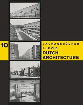 J.J.P. Oud: Dutch Architecture: Bauhausbücher 10, Hardcover/J. J. P. Oud