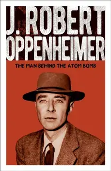 J. Robert Oppenheimer. The Man Behind the Atom Bomb, Paperback/Chris McNab