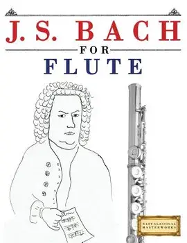J. S. Bach for Flute: 10 Easy Themes for Flute Beginner Book, Paperback/Easy Classical Masterworks
