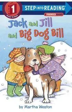 Jack and Jill and Big Dog Bill: A Phonics Reader - Martha Weston