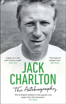 Jack Charlton: The Autobiography, Paperback/Jack Charlton