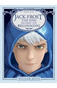 Jack Frost, 5: The End Becomes the Beginning - William Joyce