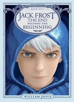 Jack Frost, Volume 5: The End Becomes the Beginning, Paperback/William Joyce