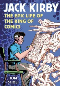 Jack Kirby. The Epic Life of the King of Comics, Paperback/Tom Scioli