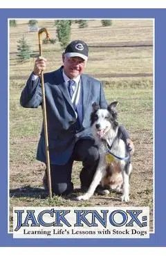 Jack Knox: Learning Life's Lessons with Stock Dogs - Jack Knox