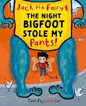 Jack the Fairy: The Night Bigfoot Stole my Pants, Paperback/Tom McLaughlin