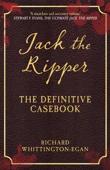 Jack the Ripper. The Definitive Casebook, Paperback/Richard Whittington-Egan