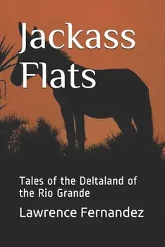 Jackass Flats: Tales of the Deltaland of the Rio Grande, Paperback/Lawrence Eugene Fernandez