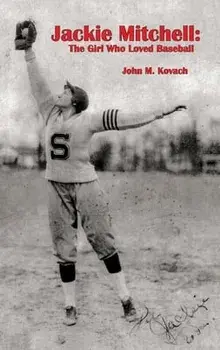 Jackie Mitchell: The Girl Who Loved Baseball, Hardcover/John W. Kovach
