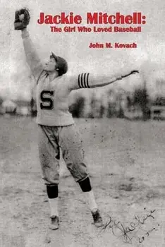 Jackie Mitchell: The Girl Who Loved Baseball, Paperback/John M. Kovach