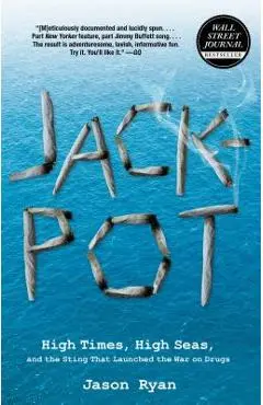 Jackpot: High Times, High Seas, and the Sting That Launched the War on Drugs - Jason Ryan