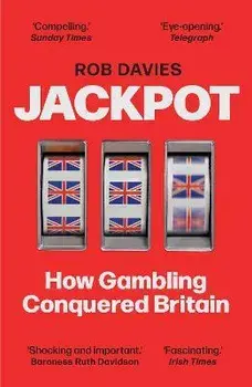 Jackpot. How Gambling Conquered Britain, Main, Paperback/Rob Davies