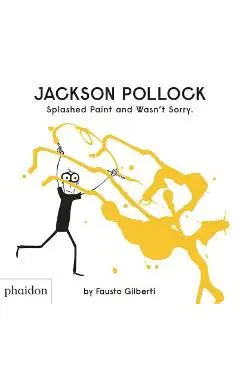 Jackson Pollock Splashed Paint and Wasn't Sorry - Fausto Gilberti