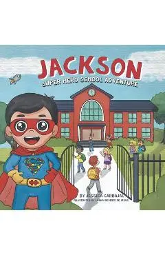 Jackson Super Hero School Adventure - Jessica Carbajal