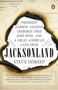 Jacksonland: President Andrew Jackson, Cherokee Chief John Ross, and a Great American Land Grab - Steve Inskeep