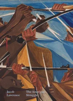 Jacob Lawrence: The American Struggle, Hardcover/Elizabeth Hutton Turner