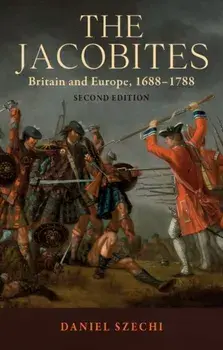 Jacobites. Britain and Europe, 1688-1788 2nd Edition, Paperback/Daniel Szechi