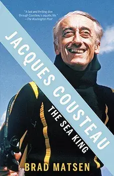 Jacques Cousteau: The Sea King, Paperback/Brad Matsen