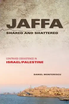 Jaffa Shared and Shattered. Contrived Coexistence in Israel/Palestine, Paperback/Daniel Monterescu