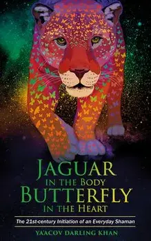 Jaguar in the Body, Butterfly in the Heart, Paperback/Ya'acov Darling Khan