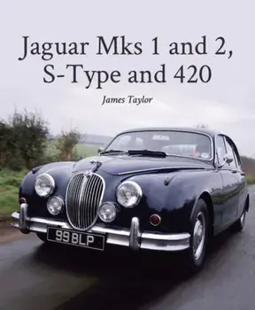 Jaguar Mks 1 and 2, S-Type and 420, Hardback/James Taylor