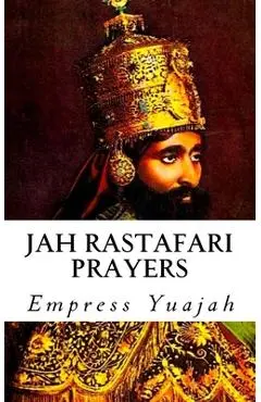 Jah Rastafari Prayers: Rasta Prayers & Healing Scriptures - Empress Yuajah Ms