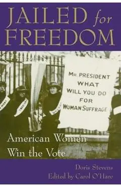 Jailed for Freedom: American Women Win the Vote - Doris Stevens