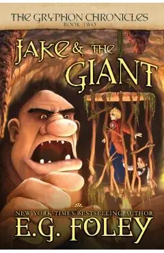 Jake & The Giant (The Gryphon Chronicles, Book 2) - E. G. Foley