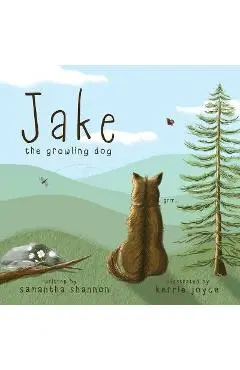 Jake the Growling Dog: A Children's Book about the Power of Kindness, Celebrating Diversity, and Friendship - Samantha Shannon