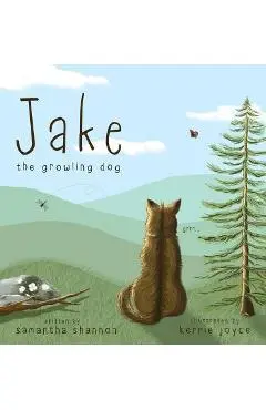 Jake the Growling Dog: A Children's Picture Book about the Power of Kindness, Celebrating Diversity, and Friendship. - Samantha Shannon