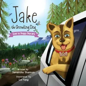 Jake the Growling Dog Goes to Doggy Daycare: A Children's Book about Trying New Things, Friendship, Comfort, and Kindness./Samantha Shannon